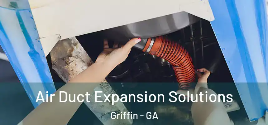  Air Duct Expansion Solutions Griffin - GA