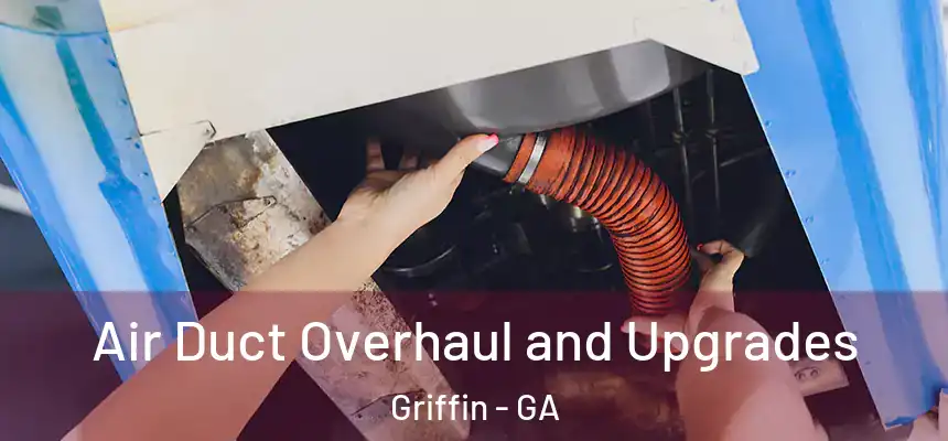 Air Duct Overhaul and Upgrades Griffin - GA