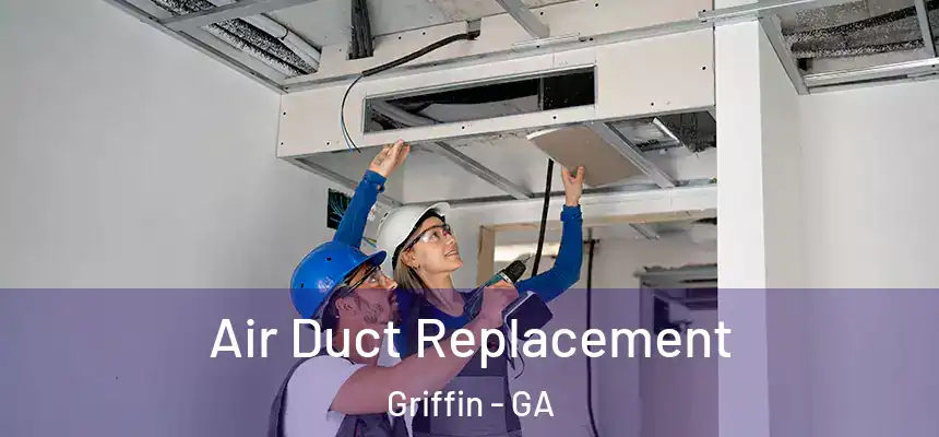  Air Duct Replacement Griffin - GA