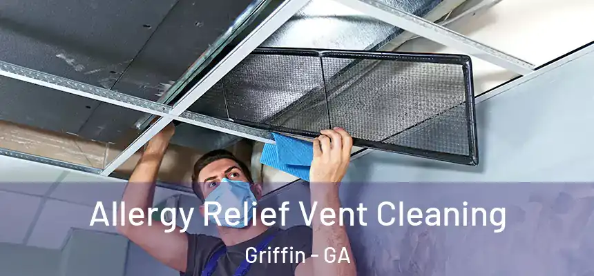  Allergy Relief Vent Cleaning Griffin - GA
