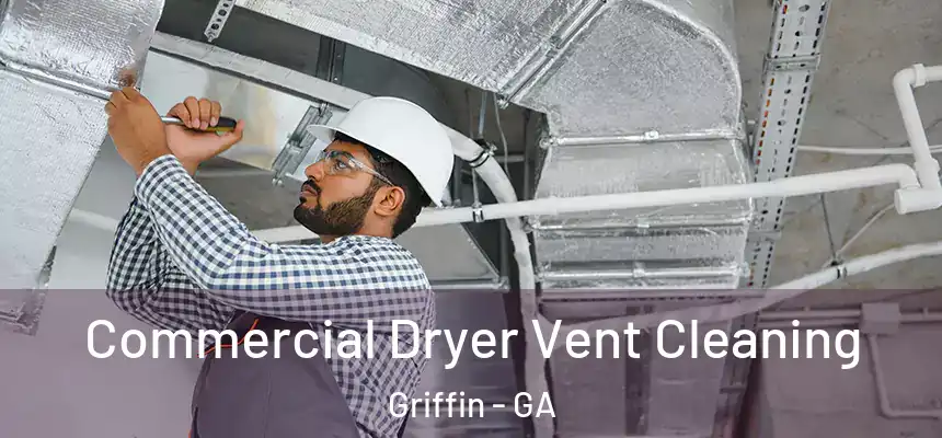  Commercial Dryer Vent Cleaning Griffin - GA