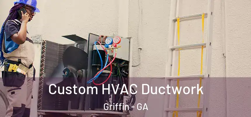  Custom HVAC Ductwork Griffin - GA