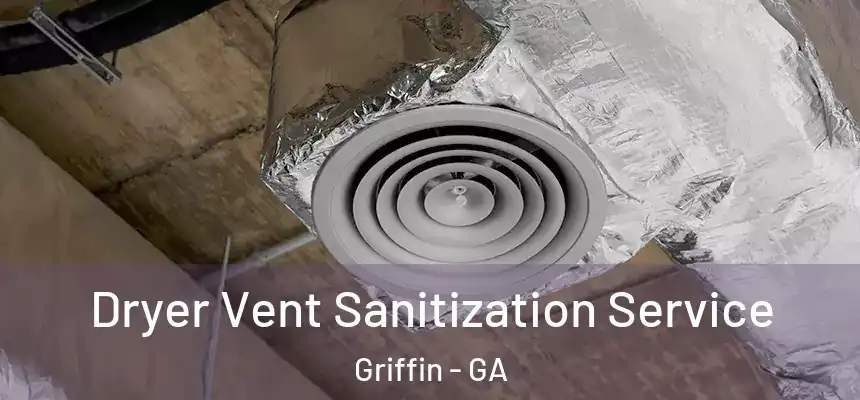  Dryer Vent Sanitization Service Griffin - GA