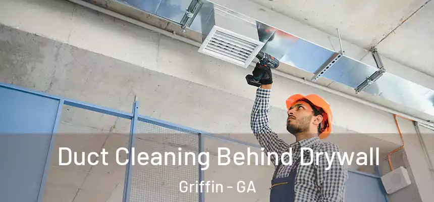  Duct Cleaning Behind Drywall Griffin - GA