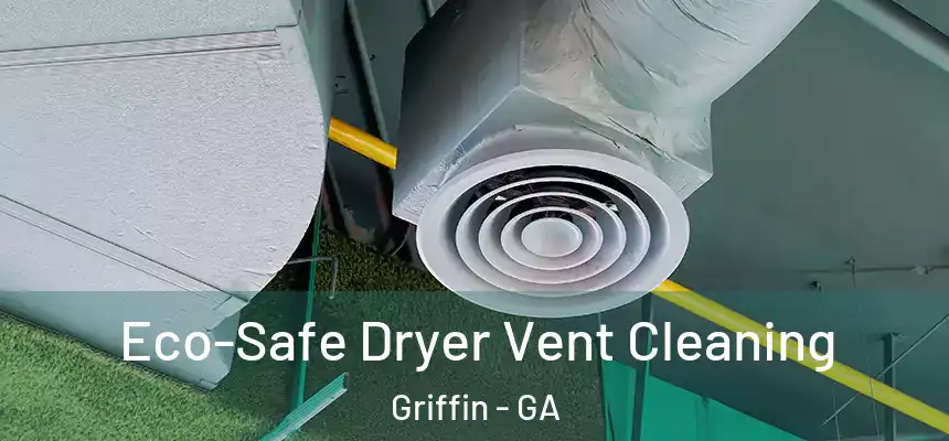 Eco-Safe Dryer Vent Cleaning Griffin - GA