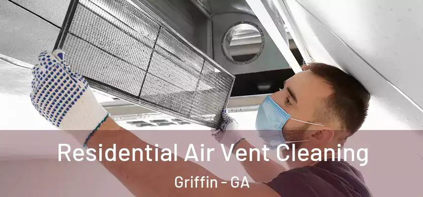  Residential Air Vent Cleaning Griffin - GA