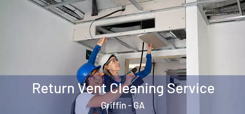  Return Vent Cleaning Service Griffin - GA