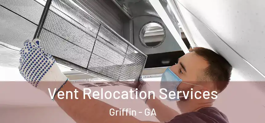  Vent Relocation Services Griffin - GA