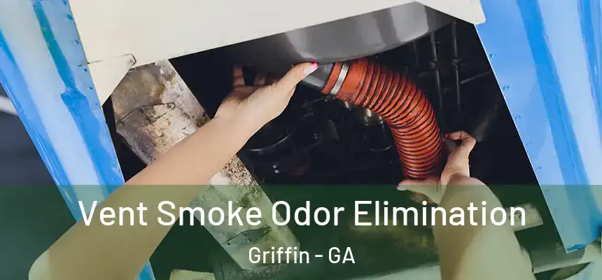  Vent Smoke Odor Elimination Griffin - GA