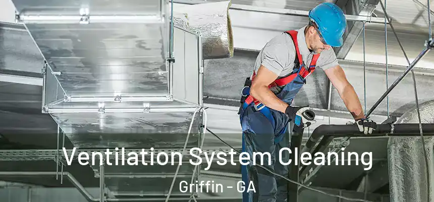 Ventilation System Cleaning Griffin - GA
