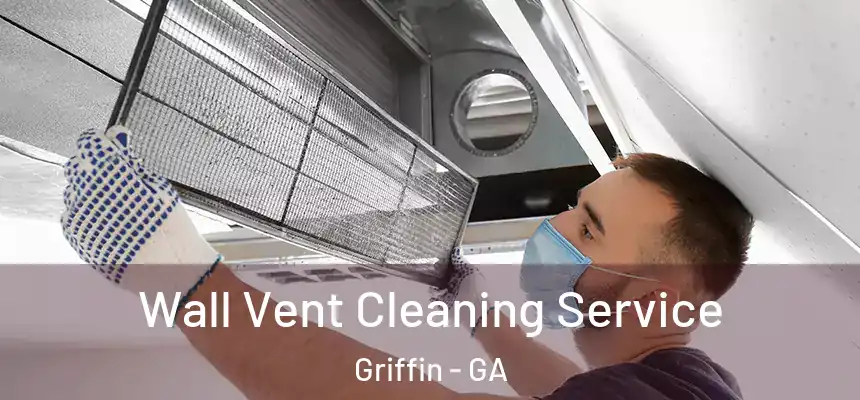  Wall Vent Cleaning Service Griffin - GA